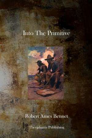 Into the Primitive de Robert Ames Bennet