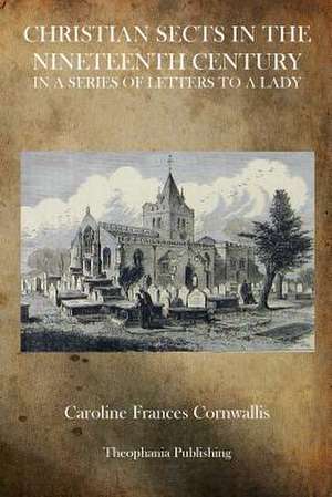 Christian Sects in the Nineteenth Century de Caroline Frances Cornwallis