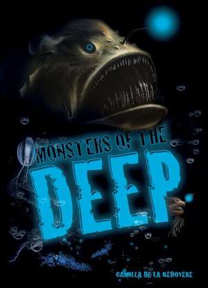 Monsters of the Deep de Camilla De La Bedoyere