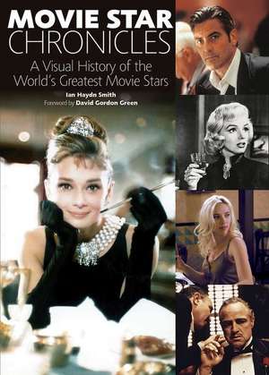 Movie Star Chronicles: A Visual History of the World's Greatest Movie Stars de David Green