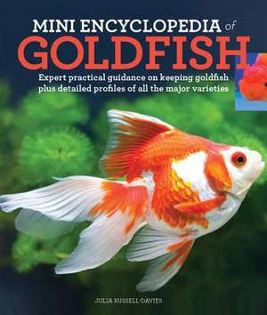 Mini Encyclopedia of Goldfish: Expert Practical Guidance on Keeping Goldfish Plus Detailed Profiles of All the Major Varieties de Julia Russell-Davies