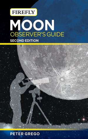 Moon Observer's Guide de Peter Grego