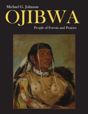 Ojibwa: People of Forests and Prairies de MICHAEL JOHNSON