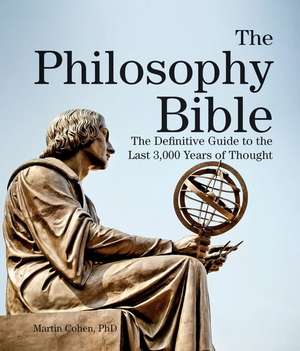 The Philosophy Bible: The Definitive Guide to the Last 3,000 Years of Thought de Martin Cohen