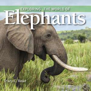 Exploring the World of Elephants de Tracy C Read