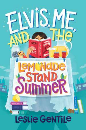 Elvis, Me, and the Lemonade Stand Summer de Leslie Gentile