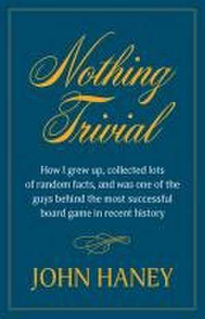 Nothing Trivial de John Haney