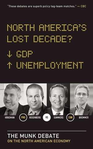 North America's Lost Decade?: The Munk Debate on the North American Economy de Lawrence Summers