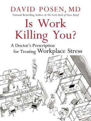 Is Work Killing You?: A Doctor's Prescription for Treating Workplace Stress de David Posen