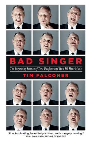 Bad Singer: The Surprising Science of Tone Deafness and How We Hear Music de Tim Falconer