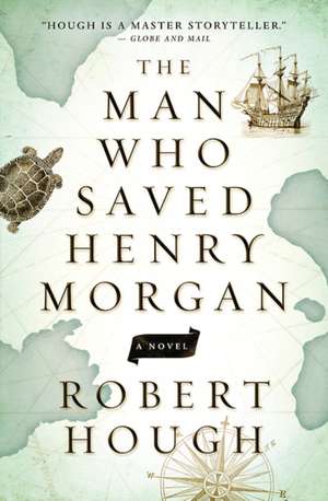 The Man Who Saved Henry Morgan: A Novel de Robert Hough