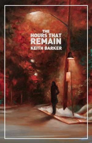 The Hours That Remain de Keith Barker