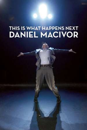 This Is What Happens Next de Daniel MacIvor