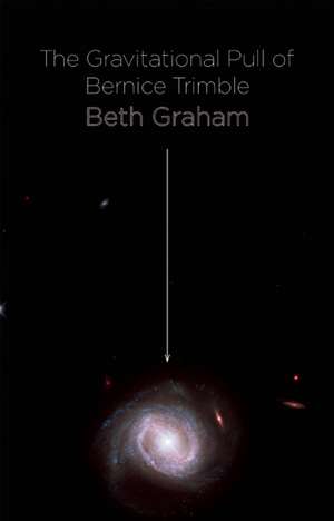 The Gravitational Pull of Bernice Trimble de Beth Graham