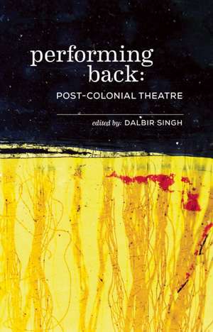 Performing Back: Post-Colonial Theatre de Dalbir Singh