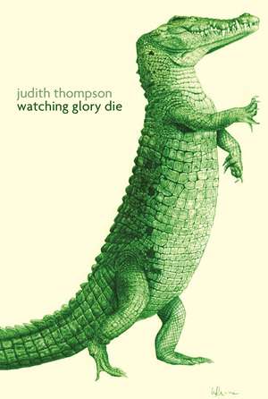 Watching Glory Die de Judith Thompson