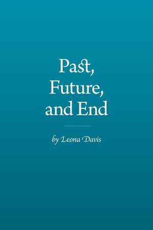 Past, Future, and End de Leona Davis