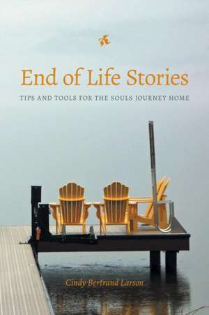 End of Life Stories de Cindy Bertrand Larson