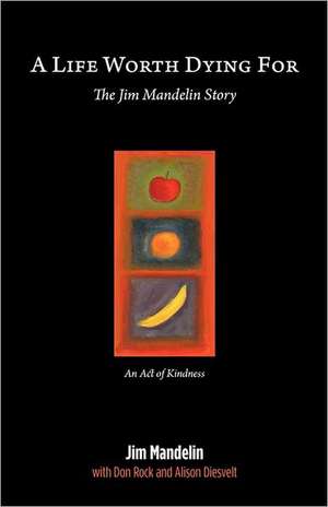 A Life Worth Dying for: Transforming, Healing, Seasoning, Purifying, Preserving and Changing the World for Christ. de Jim Mandelin