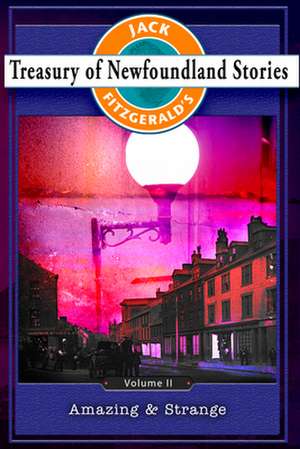 Treasury of Newfoundland Stories Volume II: Amazing and Strange de Jack Fitzgerald