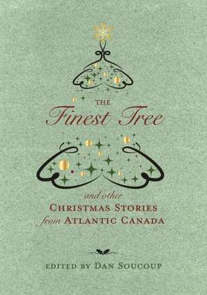 The Finest Tree: And Other Christmas Stories from Atlantic Canada de Dan Soucoup