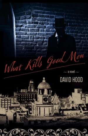 What Kills Good Men de David Hood