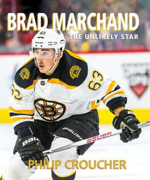 Brad Marchand: The Unlikely Star de Philip Croucher