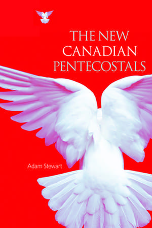 The New Canadian Pentecostals de Adam Stewart