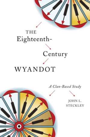 Eighteenth-Century Wyandot: A Clan-Based Study de John L Steckley