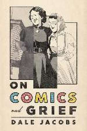 On Comics and Grief de Dale Jacobs