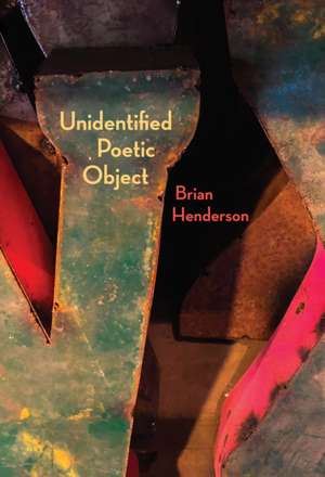 Unidentified Poetic Object de Brian Henderson