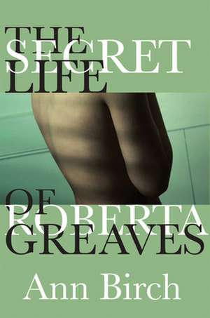 The Secret Life of Roberta Greaves de Ann Birch