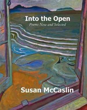 McCaslin, S: Into the Open de Susan McCaslin