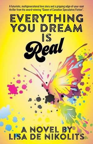 Everything You Dream Is Real de Lisa De Nikolits