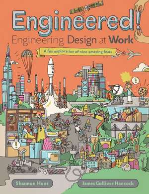 Engineered!: Engineering Design at Work de Shannon Hunt