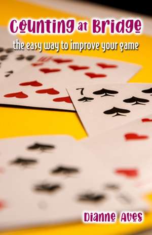 Counting at Bridge: The Easy Way to Improve Your Game de Dianne Aves