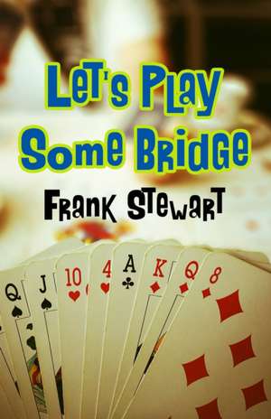 Let's Play Some Bridge de Frank Stewart