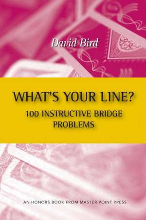 What's Your Line? 100 Instructive Bridge Problems de David Bird