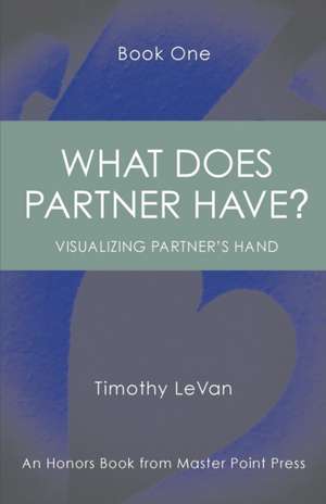 What Does Partner Have Book One: : Visualizing Partner's Hand de Timothy Levan