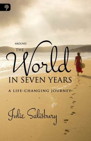 Around the World in Seven Years: A Life-Changing Journey de Julie Salisbury