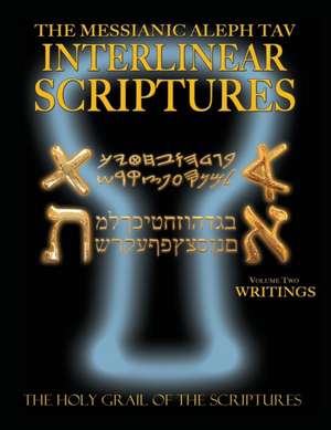 Messianic Aleph Tav Interlinear Scriptures Volume Two the Writings, Paleo and Modern Hebrew-Phonetic Translation-English, Bold Black Edition Study Bib: A Miraculous Journey Into Holistic Healing de Sanford, William H.