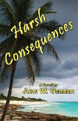 Harsh Consequences de John W. Gemmer