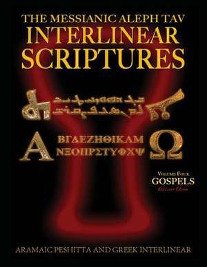 Messianic Aleph Tav Interlinear Scriptures Volume Four the Gospels, Aramaic Peshitta-Greek-Hebrew-Phonetic Translation-English, Red Letter Edition Stu de Sanford, William H.