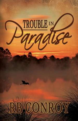 Trouble in Paradise de R B Conroy