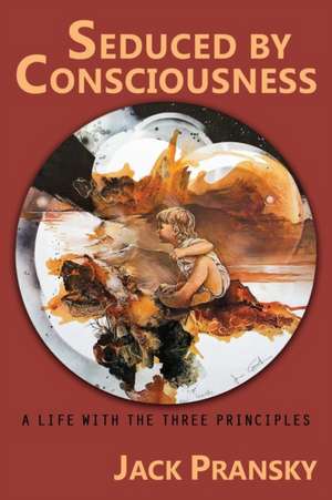 Seduced by Consciousness de Jack Pransky