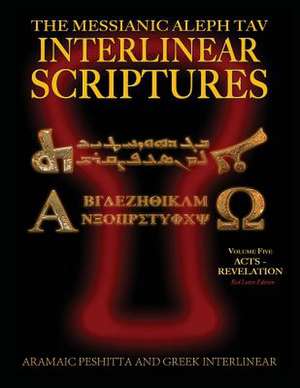 Messianic Aleph Tav Interlinear Scriptures (Matis) Volume Five Acts-Revelation, Aramaic Peshitta-Greek-Hebrew-Phonetic Translation-English, Red Letter de Sanford, William H.