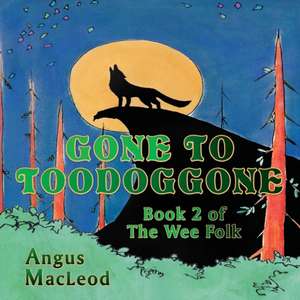 Gone to Toodoggone de Angus MacLeod