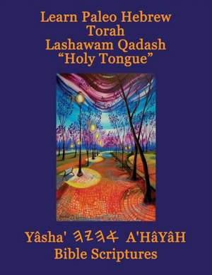 Learn Paleo Hebrew Torah Lashawam Qadash "Holy Tongue" Yasha Ahayah Bible Scriptures Aleph Tav (YASAT) Study Bible