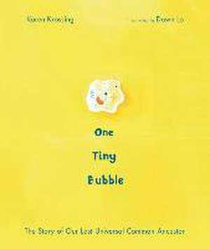 One Tiny Bubble: The Story of Our Last Universal Common Ancestor de Karen Krossing