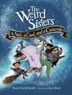 The Weird Sisters: A Note, a Goat, and a Casserole de Mark David Smith